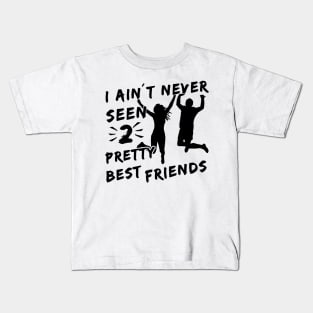 I Aint Never Seen Two Pretty Best Friends Kids T-Shirt